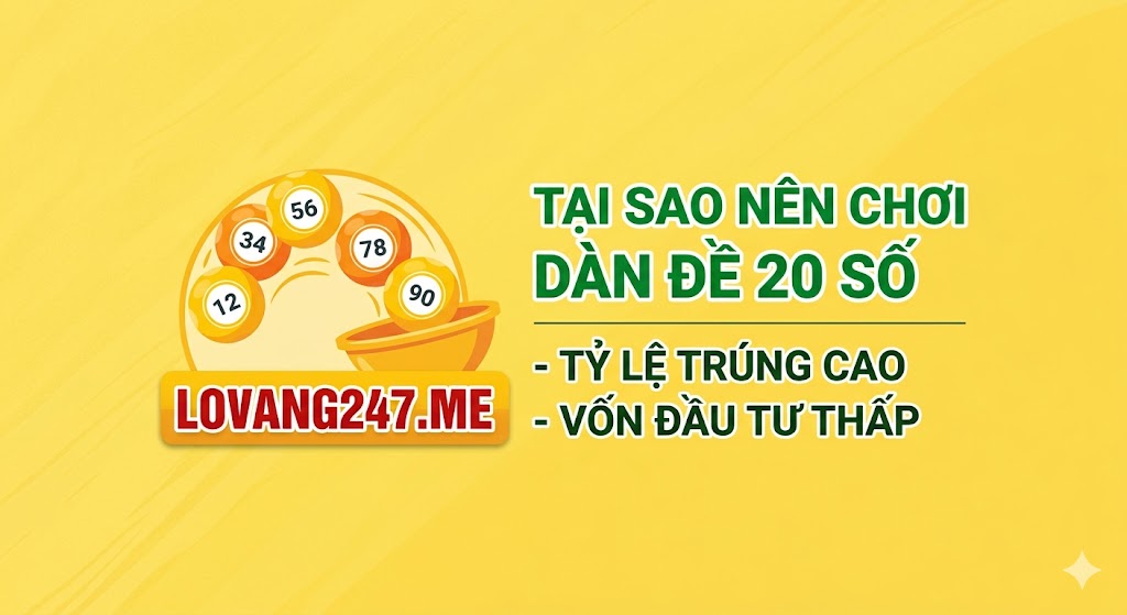 Tại sao nên chơi dàn đề 20 số?
