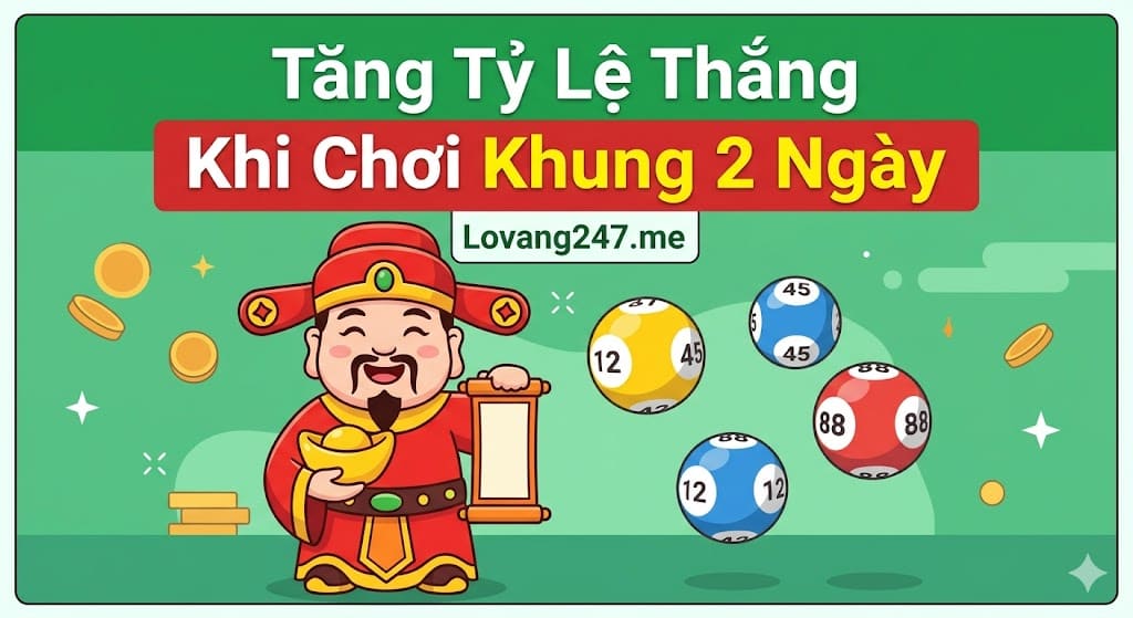 Tips Tăng Tỷ Lệ Thắng Khi Chơi Khung 2 Ngày