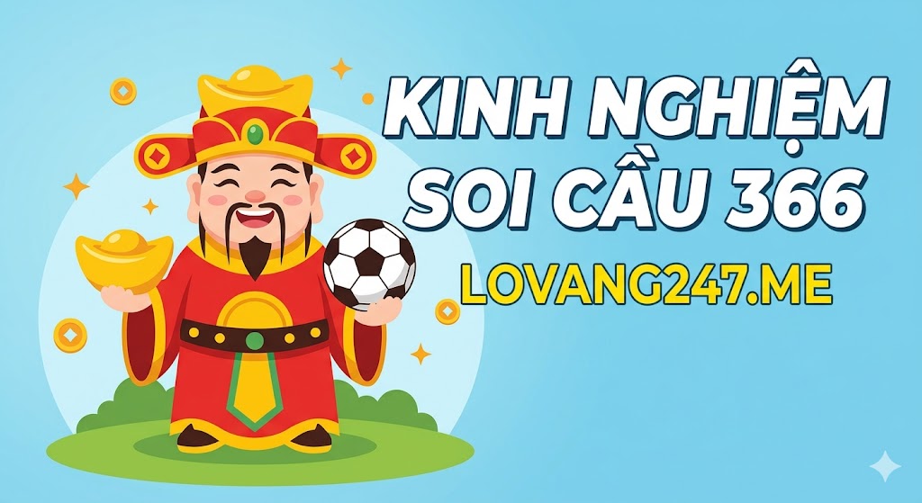Kinh Nghiệm Thực Chiến Khi Chơi Theo Cầu Lô 366