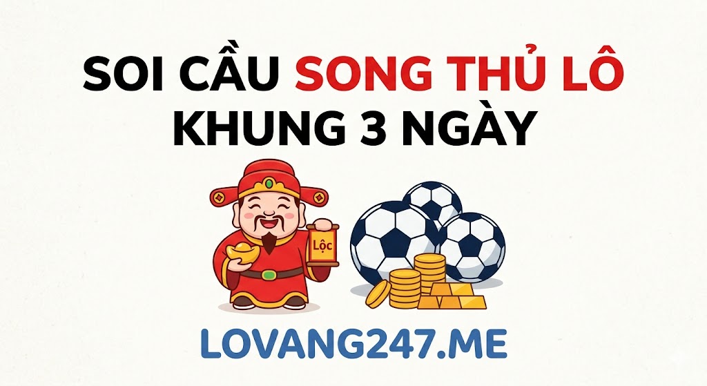 Soi Cầu Song Thủ Lô Khung 3 Ngày