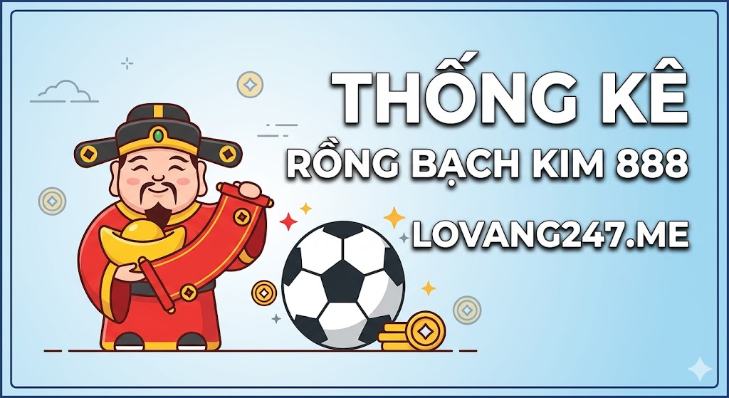 Thống Kê Chuyên Sâu Rồng Bạch Kim 888